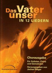 Das Vater unser in 12 Liedern - Chorausgabe