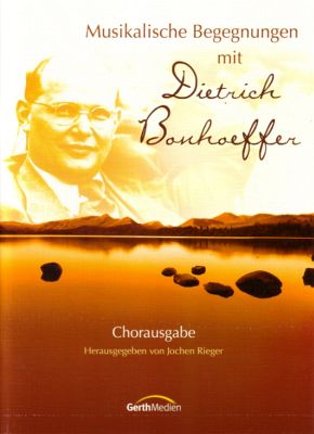Musikalische Begegnung mit Dietrich Bonhoeffer - Chorausgabe