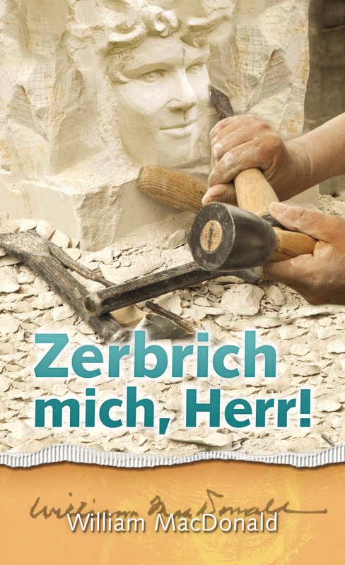 Zerbrich mich, Herr!