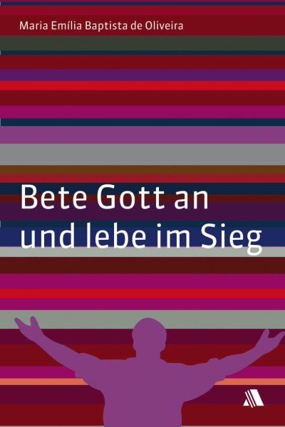 Bete Gott an und lebe im Sieg